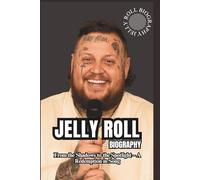 JELLY ROLL BIOGRAPHY: From the Shadows to the Spotlight - A Redemption in Song