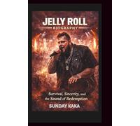 JELLY ROLL BIOGRAPHY: Survival, Sincerity, and the Sound of Redemption