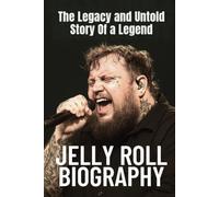 JELLY ROLL BIOGRAPHY: The Legacy and Untold Story Of a Legend