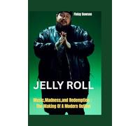 Jelly Roll: Music, Madness,and Redemption: The Making Of A Modern Outlaw