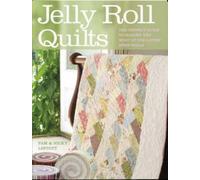 Jelly Roll Quilts : Le guide parfait pour tirer le meilleur parti des derniers Strip Rolls