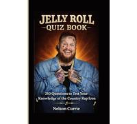 JELLY ROLL QUIZ BOOK: 250 Questions to Test Your Knowledge of the Country Rap Icon