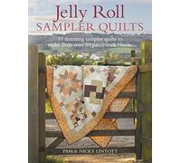 Jelly Roll Sampler Quilts: 10 Stunning Sampler Quilts to Make from over 50 Patchwork Blocks