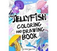 Jellyfish Coloring and Drawing Book For Kids Ages 3-8: Fun with Coloring Jellifish and Drawing some parts of the Sea Jellies. Great Collectible ... who love animals of the oceans and the sea.