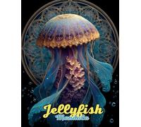 Jellyfish Mandala Coloring Book: Mesmerizing and Ethereal Ocean Mandalas for Relaxation and Creativity: Discover Over 60 Unique Jellyfish-Inspired ... Relief, Mindfulness, and Artistic Escape