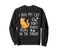 J'embrasse Mon Chat pour ne Pas Frapper Les Gens dans la Gorge Sweatshirt