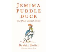 Jemima Puddle Duck and Other Animal Stories: Deluxe edition with 80 new colour illustrations by Anna Currey (Alma Junior Classics)
