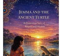 Jemma and the Ancient Turtle: A Dreamtime Story of Respect and Wisdom