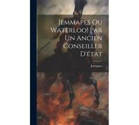Jemmapes Ou Waterloo! Par Un Ancien Conseiller D'état