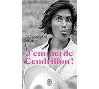J'emmerde Cendrillon ! - Alessandra Sublet - J'ai Lu - Poche - Essai