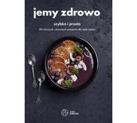 Jemy zdrowo szybko i prosto 120 zdrowy i tasty recipes for the whole family Collective (Buch auf Polnisch)