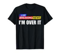 J'en AI Fini avec ça Funny Breaking News T-Shirt