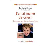 J'en ai marre de crier :: Comment se faire obéir sans hausser le ton