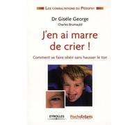 J'en ai marre de crier : Comment se faire obéir sans hausser le ton - PsychoEnfant Caleïdo Editions - Eyrolles - broché - Livre