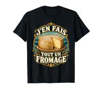 J'en Fais Tout Un Fromage Humour Français sur Le Fromage T-Shirt