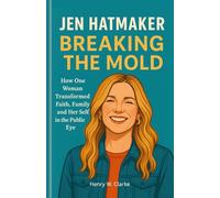 Jen Hatmaker - Breaking the Mold: How One Woman Transformed Faith, Family, and Herself in the Public Eye