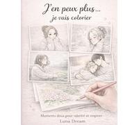 J'en peux plus... je vais colorier: Moments doux pour ralentir et respirer