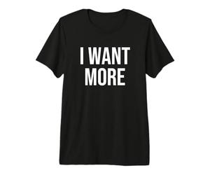 J'en Veux Plus T-Shirt Haut de Gamme