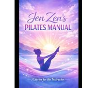 Jen Zen's Pilates Manual: A Series for the Instructor