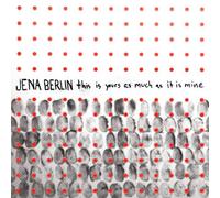Jena Berlin - This Is Yours As Much As It Is Mine
