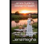 Jena’s Guide to Women's Health: Unlocking Lasting Weight Loss & Metabolic Balance