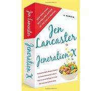 Jeneration X: One Reluctant Adult's Attempt to Unarrest Her Arrested Development: Or, Why It's Never Too Late for Her Dumb Ass to Learn Why Froot Loops Are Not for Dinner - [Version Originale] Jen Lan