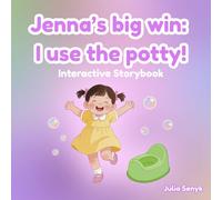 Jenna’s Big Win: I Use The Potty!: An Interactive Potty Training Book for Toddlers 1-3 A Gentle Guide to Overcoming Potty Anxiety, Building Independence, and Saying Bye-Bye to Diapers