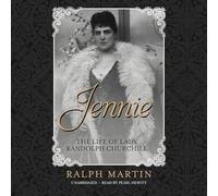 Jennie: La vie de la beauté américaine qui est devenue le toast - et le scandale - de deux continents, a régné un âge et a élevé un fils - Winston Churchill - Qui a façonné l'histoire