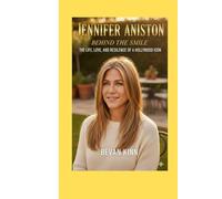 Jennifer Aniston: Behind the Smile - The Life, Love, and Resilience of a Hollywood Icon