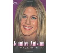 Jennifer Aniston: The Biography of Hollywood's Sweetheart
