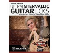 Jennifer Batten’s Ultra-Intervallic Guitar Licks: 50 Intervallic Licks to Transform Your Rock Guitar Soloing Technique