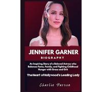 JENNIFER GARNER BIOGRAPHY: An Inspiring Story of a Beloved Actress who Balances Fame, Family, and Fighting Childhood Hunger with Grace and Grit