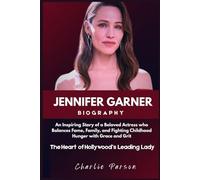 JENNIFER GARNER BIOGRAPHY: An Inspiring Story of a Beloved Actress who Balances Fame, Family, and Fighting Childhood Hunger with Grace and Grit