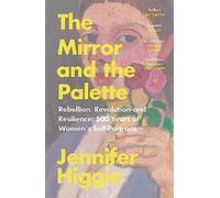 Jennifer Higgie - Mirror and the Palette Rebellion Revolution and R - E245z