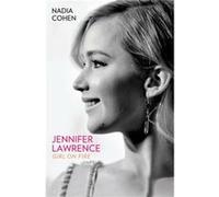 Jennifer Lawrence Girl on Fire The Biography by Nadia Cohen Inconnu (Auteur)