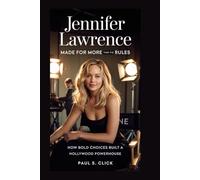 JENNIFER LAWRENCE: Made for More Than the Rules: How Bold Choices Built a Hollywood Powerhouse