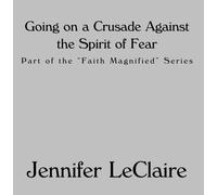 Jennifer LeClaire - Going on a Crusade Against the Spirit of Fear