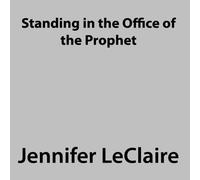 Jennifer LeClaire - Standing in the Office of the Prophet