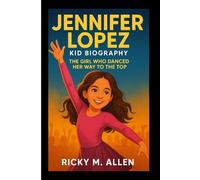 Jennifer Lopez Kid Biography: The Girl Who Danced Her Way to the Top