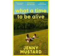 Jenny Mustard What A Time To Be Alive (Poche)