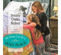 Jenny Oaks Baker - My Home Can Be a Holy Place