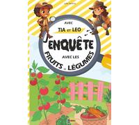 J'enquête avec les Fruits et Légumes avec Tia et Leo: Livre Jeux pour Résoudre ses Premières Enquêtes En Famille avec des Enigmes pour Enfants de 4 à 10 ans