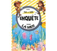 J'enquête dans La Mer avec Tia et Leo: Livre Jeux pour Résoudre ses Premières Enquêtes En Famille avec des Enigmes pour Enfants de 4 à 10 ans