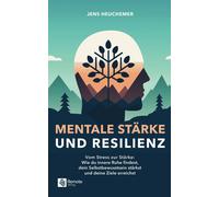 Jens Heuchemer Mentale Stärke und Resilienz: Vom Stress zur Stärke: Wie (Poche)
