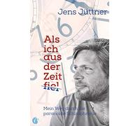 Jens Jüttner Als ich aus der Zeit fiel. Mein Weg durch die paranoide Sch (Poche)