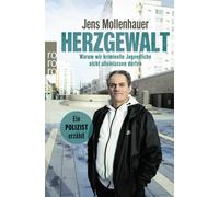Jens Mollenhaue Herzgewalt: Warum wir kriminelle Jugendliche nicht allei (Poche)