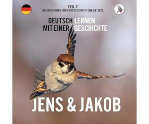 Jens und Jakob. Deutschkurs für Fortgeschrittene (B1/B2). Deutsch lernen mit einer Geschichte