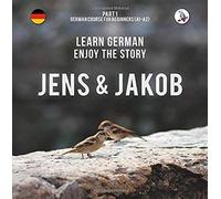 Jens Und Jakob. Learn German. Enjoy The Story. Part 1 ? German Course For Beginners