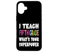 J'enseigne à la cinquième année Quel est Votre Super Pouvoir Professeur de 5e année Coque pour iPhone 16 Plus