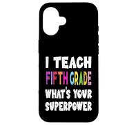 J'enseigne à la cinquième année Quel est Votre Super Pouvoir Professeur de 5e année Coque pour iPhone 16